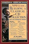 The NPR Guide to Building a Classical CD Collection: The 350 Essential Works [NPR GT BUILDING A CLASSICAL CD] [Paperback]