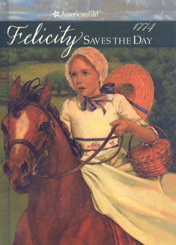 Felicity Saves the Day: A Summer Story (American Girls Collection: Felicity 1774)