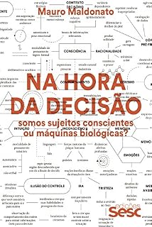Livro Na hora da decisão: Somos sujeitos conscientes ou máquinas biológicas? (Coleção Mauro Maldonato)
