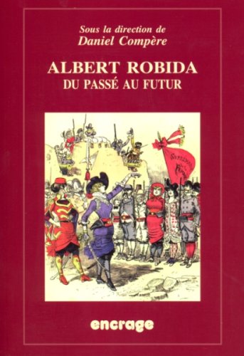Download Albert Robida, du passé au futur (Encrage / Belles Lettres - Travaux) (French Edition) Download Albert Robida, du passé au futur (Encrage / Belles Lettres - Travaux) (French Edition)