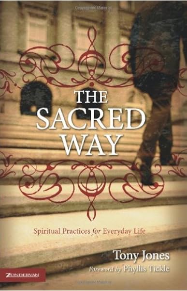 The Sacred Way Spiritual Practices For Everyday Life Jones Tony Phyllis Tickle Amazon Com Books The Sacred Way Spiritual Practices For Everyday Life Jones Tony Phyllis Tickle Amazon Com Books