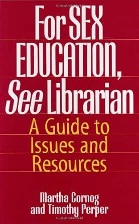 Martha Cornog & Timothy Perper - For Sex Education, See Librarian: A Guide to Issues and Resources 4 51kDMAam9iL. SX342 SY445 QL70 ML2