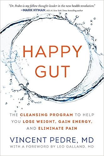 Happy Gut: The Cleansing Program to Help You Lose Weight, Gain Energy, and Eliminate Pain, by Vincent Pedre Happy Gut: The Cleansing Program to Help You Lose Weight, Gain Energy, and Eliminate Pain, by Vincent Pedre
