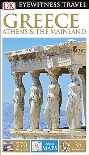 DK Eyewitness Travel Guide: Greece, Athens & the Mainland DK Eyewitness Travel Guide: Greece, Athens & the Mainland