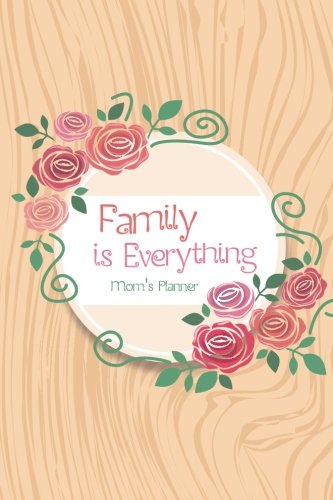 Download Family is Everything Mom's Planner: Mom's Planner-Meal Planner ,Chore andChecklists ,Home cleaning checklist (Weekly Planner) (Volume 1) Download Family is Everything Mom's Planner: Mom's Planner-Meal Planner ,Chore andChecklists ,Home cleaning checklist (Weekly Planner) (Volume 1)