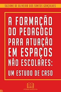 A FORMAÇÃO DO PEDAGOGO PARA ATUAÇÃO EM ESPAÇOS NÃO ESCOLARES: UM ESTUDO DE CASO