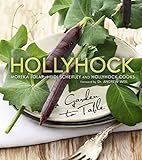 Hollyhock: Garden to Table by Moreka Jolar, Heidi Scheifley