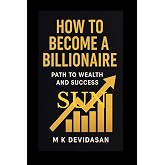 How to Become a Billionaire: Path to Wealth and Success