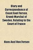 Front cover for the book Diary and correspondence of Count Axel Fersen Grand-Marshal of Sweden relating to the Court of France by Hans Axel von Fersen