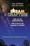 Dreamcrafting: The Art of Dreaming Big, the Science of Making It Happen by Paul Levesque, Art McNeil