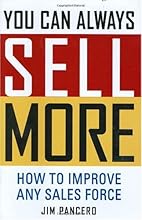 You Can Always Sell More: How to Improve Any Sales Force