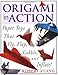 Origami in Action : Paper Toys That Fly, Flap, Gobble, and Inflate by Robert J. Lang