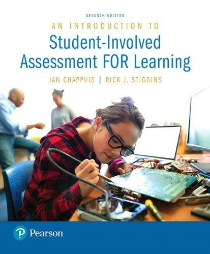 An Introduction to Student-Involved Assessment FOR Learning (7th Edition), by Jan Chappuis, Rick Stiggins