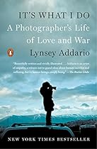 It's What I Do: A Photographer's Life of Love and War