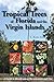 Tropical Trees of Florida and the Virgin Islands: A Guide to Identification, Characteristics and Uses by 