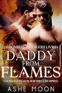 Livro Daddy From Flames: Um Romance M/M Shifter com Mpreg (Os Bombeiros Dragões Livro 1)