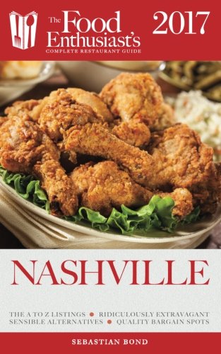 Download Nashville - 2017 (The Food Enthusiast's Complete Restaurant Guide) Download Nashville - 2017 (The Food Enthusiast's Complete Restaurant Guide)