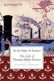 At the Edge of Empire: The Life of Thomas Blake Glover by