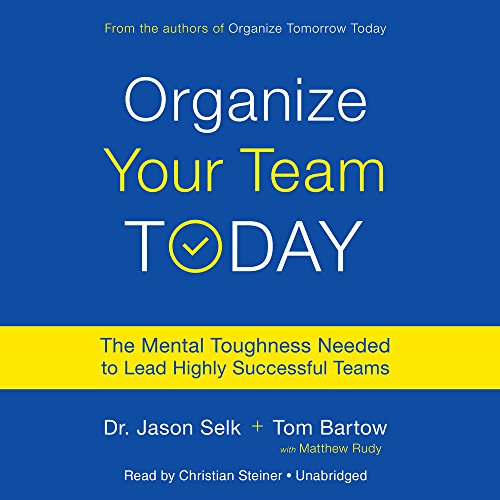 [R.E.A.D] Organize Your Team Today: The Mental Toughness Needed to Lead Highly Successful Teams<br />[K.I.N.D.L.E]