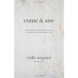 Come and See: Everything You Ever Wanted in the One Place You Would Never Look