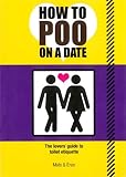 How to Poo on a Date: The Lovers' Guide to Toilet Etiquette