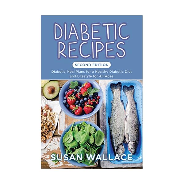 Diabetic Recipes [Second Edition]: Diabetic Meal Plans for a Healthy Diabetic Diet and Lifestyle for All Ages
