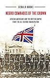 Negro Comrades of the Crown: African Americans and the British Empire Fight the U.S. Before Emancipation