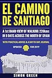 El Camino de Santiago: A 1st Hand View of Walking 220kms in 9 Days Across the North of Spain by Simon Green