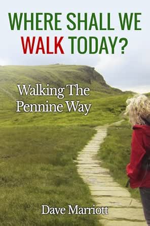 Amazon Com Where Shall We Walk Today Walking The Pennine Way Ebook Marriott Dave Kindle Store amazon com