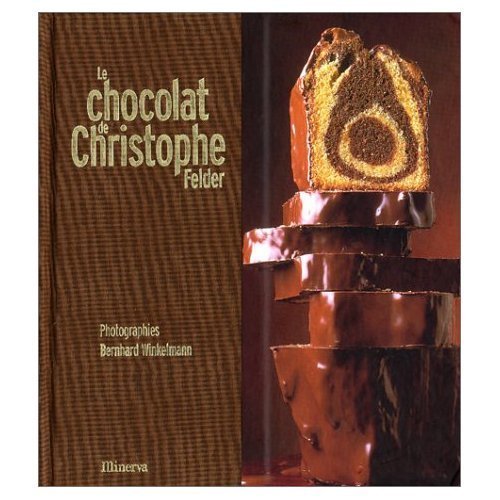 Le Chocolat de Christophe Felder by Christophe Felder, Bernhard Winkelmann
