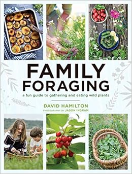 Family Foraging: A Fun Guide to Gathering and Eating Wild Plants Family Foraging: A Fun Guide to Gathering and Eating Wild Plants
