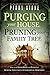 Purging Your House, Pruning Your Family Tree: How to Rid Your Home and Family of Demonic Influence and Generational Oppression