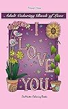 Adult Coloring Book of Love Travel Size: 5x8 Adult Coloring Book With Love Scenes and Designs, Love Quotes, Flowers, and More For Relaxation and Stress Relief (Travel Size Coloring Books) by