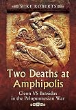 Two Deaths at Amphipolis: Cleon vs Brasidas in the Peloponnesian War by