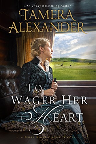 To Wager Her Heart (A Belle Meade Plantation Novel Book 3) by [Alexander, Tamera]