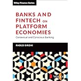 Banks and Fintech on Platform Economies: Contextual and Conscious Banking (The Wiley Finance Series)