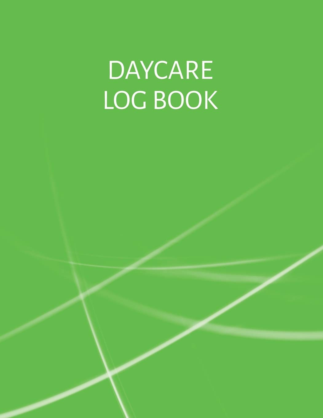 Daycare Log Book A Simple Day Care Logbook For Recording Child Attendance Green Cover Menna Farrington 9781709945199 Amazon Com Books