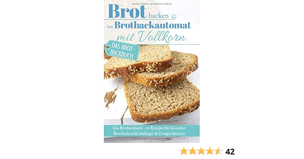 Brot Backen Im Brotbackautomat Mit Vollkorn Das Brotbackbuch 50 Rezepte Fur Geniesser Brot Backen Fur Anfanger Fortgeschrittene Backen Die Besten Rezepte German Edition Enn Alena Wunder Kueche De 9781091755949 Amazon Com Books
