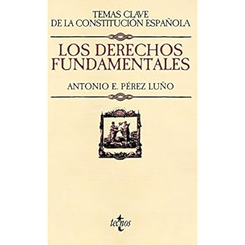 Los Derechos Fundamentales (Derecho - Temas Clave De La Constitución Española) Los Derechos Fundamentales (Derecho - Temas Clave De La Constitución Española)