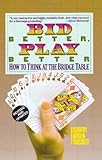 Bid Better Play Better: How to Think at the Bridge Table