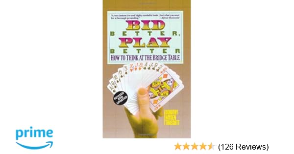 Bid Better Play Better How To Think At The Bridge Table - 