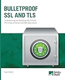 Bulletproof SSL and TLS: Understanding and Deploying SSL/TLS and PKI to Secure Servers and Web Appli Bulletproof SSL and TLS: Understanding and Deploying SSL/TLS and PKI to Secure Servers and Web Appli