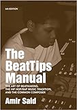 The BeatTips Manual: The Art of Beatmaking, the Hip Hop/Rap Music Tradition, and the Common Composer by 