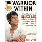 The Warrior Within : The Philosophies of Bruce Lee