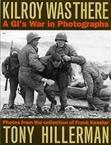 Kilroy Was There: A Gi's War in Photographs