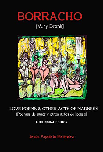Very Drunk / Borracho: Love Poems & Other Acts of Madness / Poemas de Amor y Otros Actos de Locura ( by Jesús Papoleto Meléndez