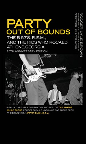 Party Out of Bounds: The B-52's, R.E.M., and the Kids Who Rocked Athens, Georgia (Music of the American South Ser. Book 2)