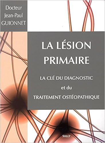 Amazon Fr La Lesion Primaire La Cle Du Diagnostic Et Du Traitement Osteopathique Guionnet Jean Paul Francke Philippe Theze Alexis Livres