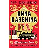 The Anna Karenina Fix: Life Lessons from Russian Literature