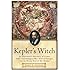 Kepler's Witch: An Astronomer's Discovery of Cosmic Order Amid Religious War, Political Intrigue, and the Heresy Trial of His Mother